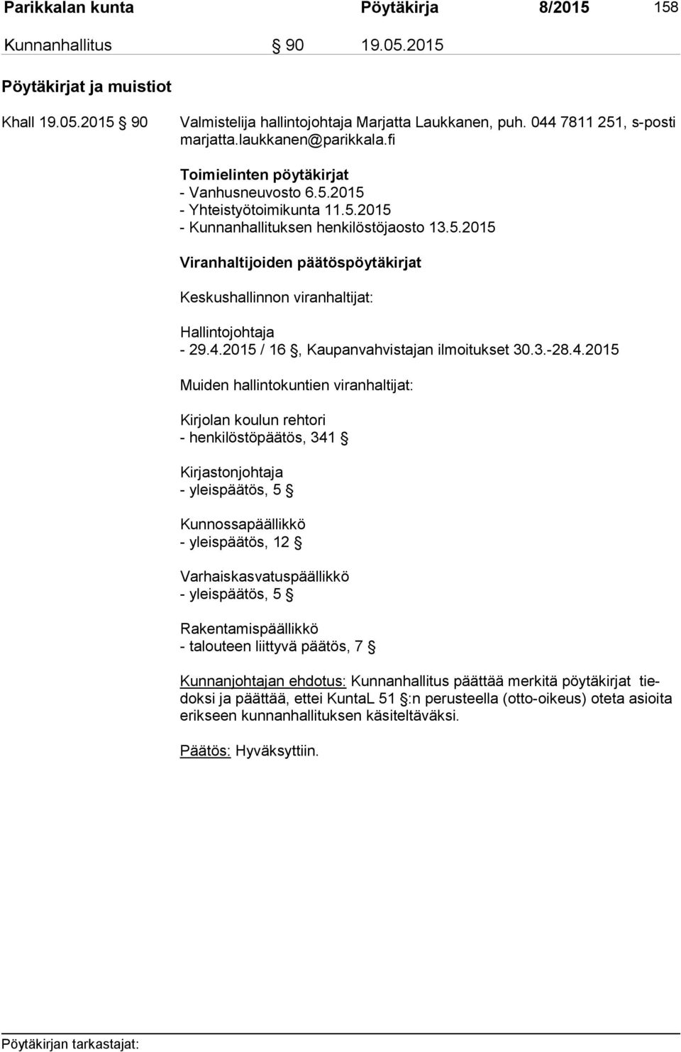 4.2015 / 16, Kaupanvahvistajan ilmoitukset 30.3.-28.4.2015 Muiden hallintokuntien viranhaltijat: Kirjolan koulun rehtori - henkilöstöpäätös, 341 Kirjastonjohtaja - yleispäätös, 5 Kunnossapäällikkö -
