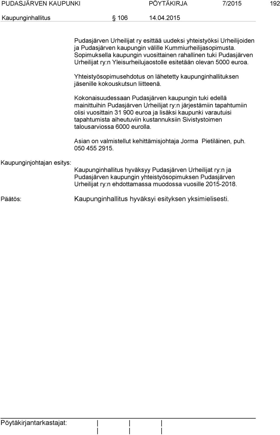 Sopimuksella kaupungin vuosittainen rahallinen tuki Pudasjärven Urheilijat ry:n Yleisurheilujaostolle esitetään olevan 5000 euroa.