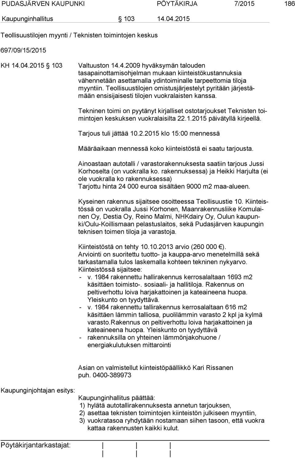 Teollisuustilojen omistusjärjestelyt pyritään jär jes tämään ensisijaisesti tilojen vuokralaisten kanssa.
