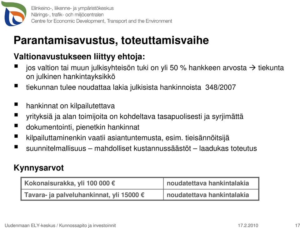 tasapuolisesti ja syrjimättä dokumentointi, pienetkin hankinnat kilpailuttaminenkin vaatii asiantuntemusta, esim.