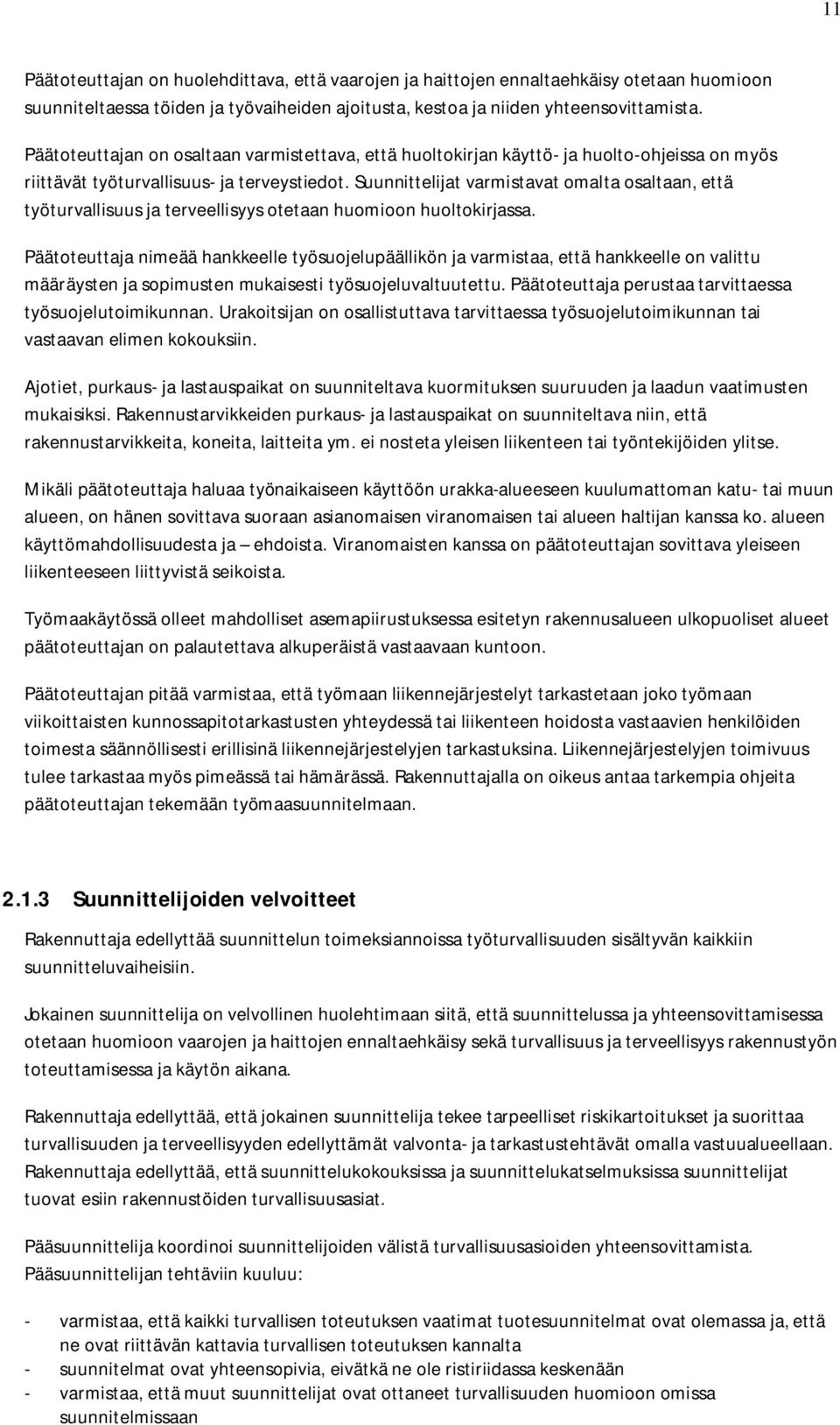 Suunnittelijat varmistavat omalta osaltaan, että työturvallisuus ja terveellisyys otetaan huomioon huoltokirjassa.
