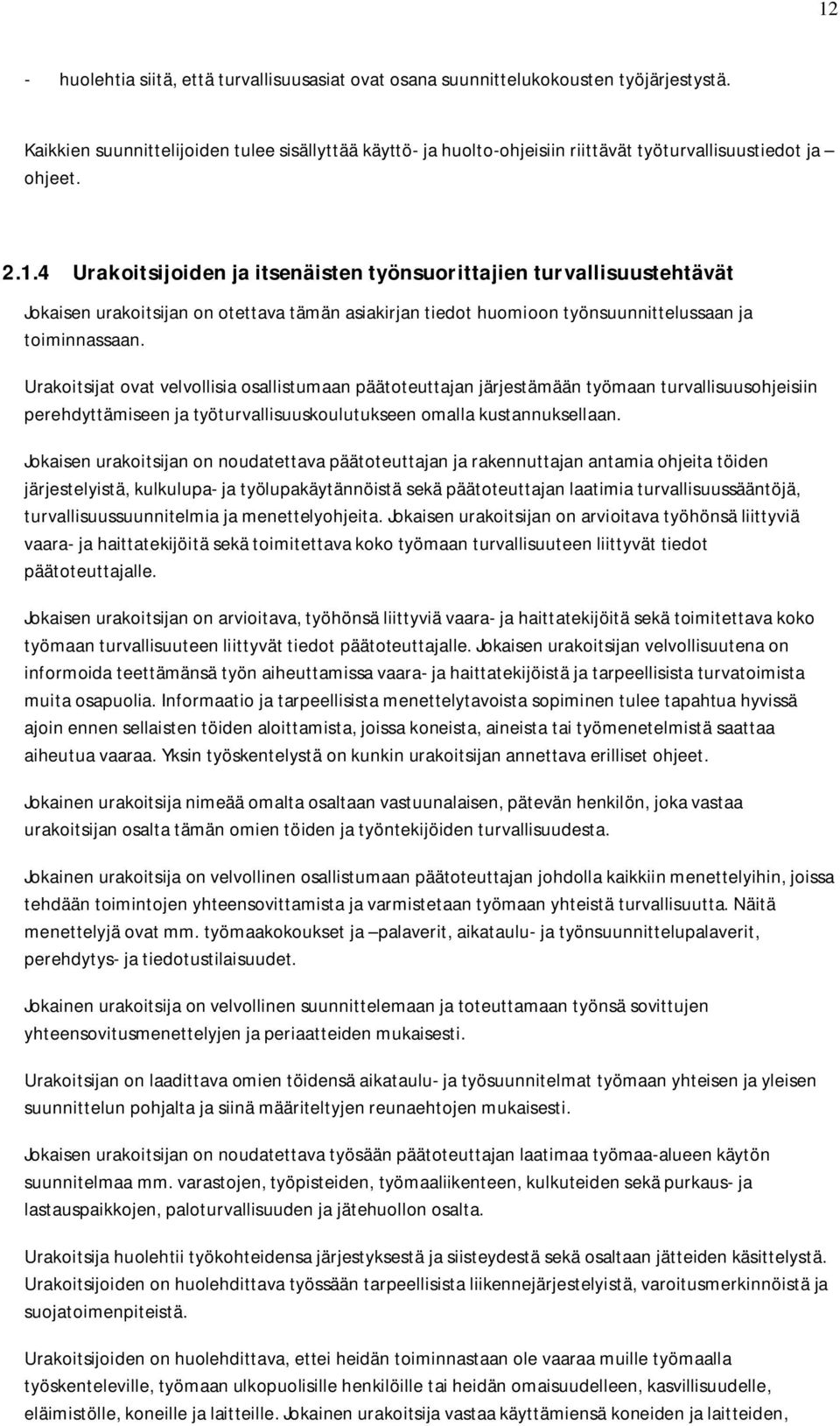 4 Urakoitsijoiden ja itsenäisten työnsuorittajien turvallisuustehtävät Jokaisen urakoitsijan on otettava tämän asiakirjan tiedot huomioon työnsuunnittelussaan ja toiminnassaan.