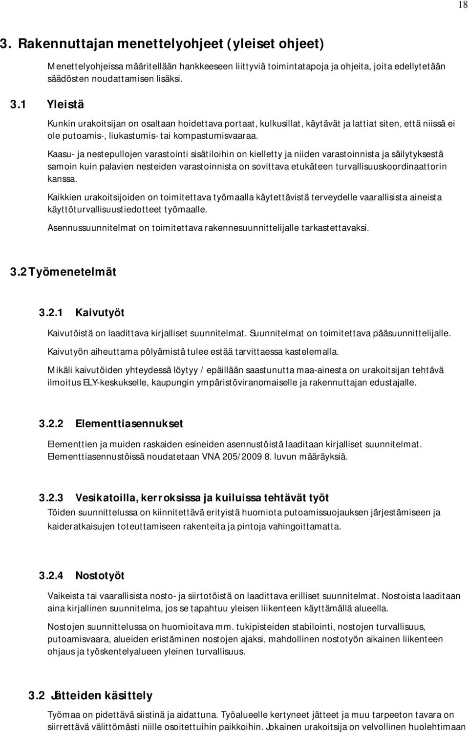 turvallisuuskoordinaattorin kanssa. Kaikkien urakoitsijoiden on toimitettava työmaalla käytettävistä terveydelle vaarallisista aineista käyttöturvallisuustiedotteet työmaalle.