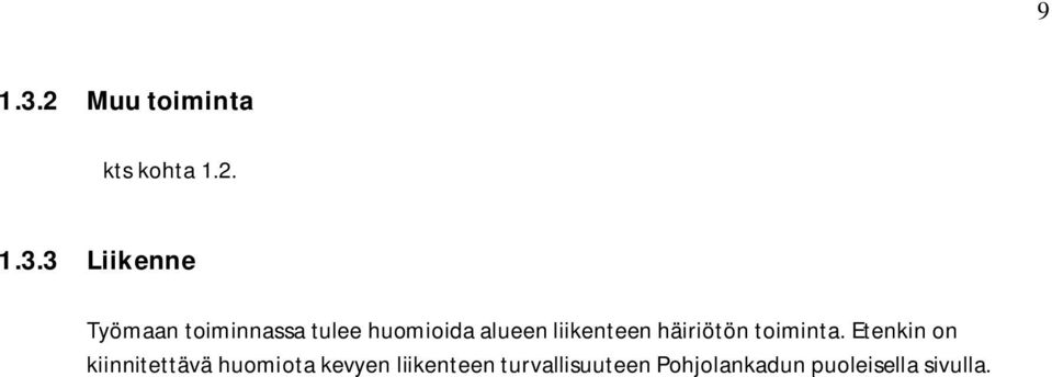 3 Liikenne Työmaan toiminnassa tulee huomioida alueen