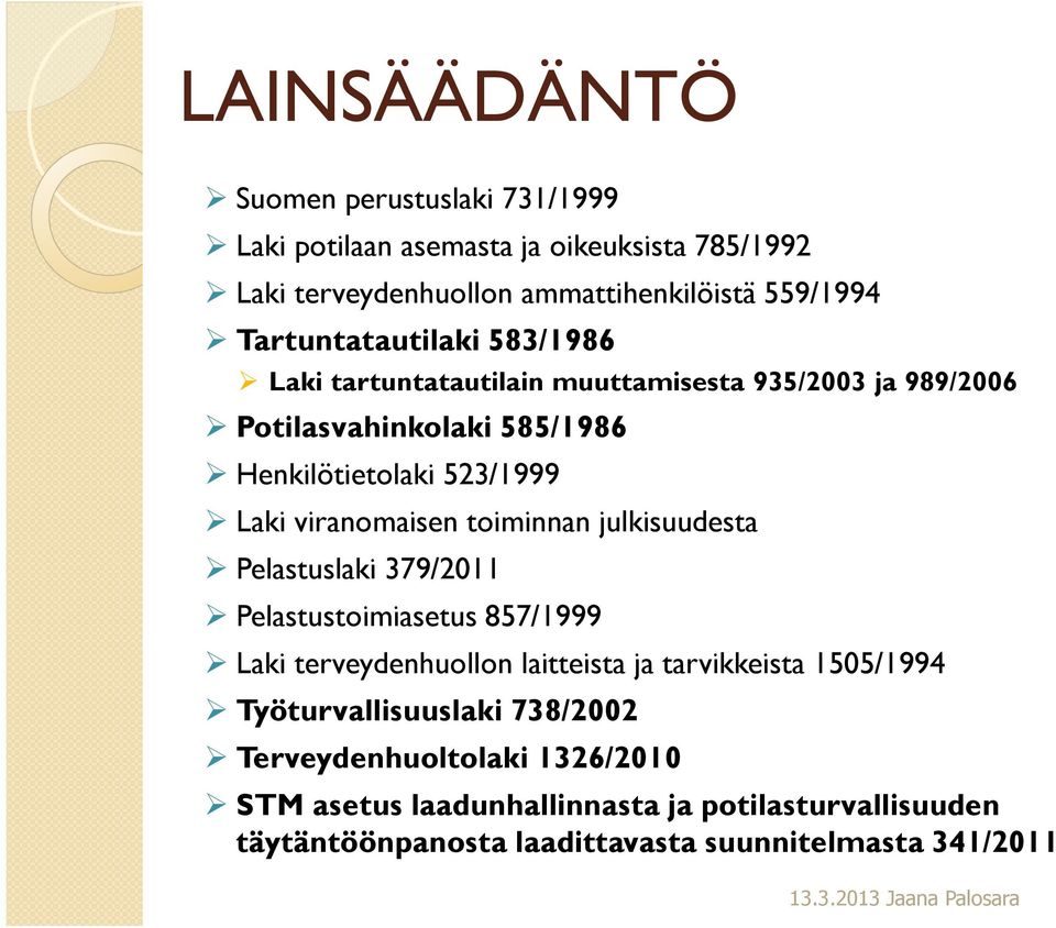viranomaisen toiminnan julkisuudesta Pelastuslaki 379/2011 Pelastustoimiasetus 857/1999 Laki terveydenhuollon laitteista ja tarvikkeista 1505/1994