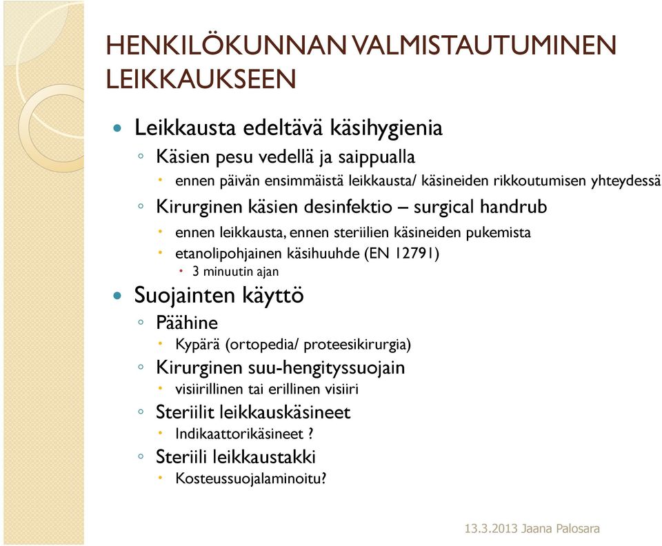 pukemista etanolipohjainen käsihuuhde (EN 12791) 3 minuutin ajan Suojainten käyttö Päähine Kypärä (ortopedia/ proteesikirurgia) Kirurginen