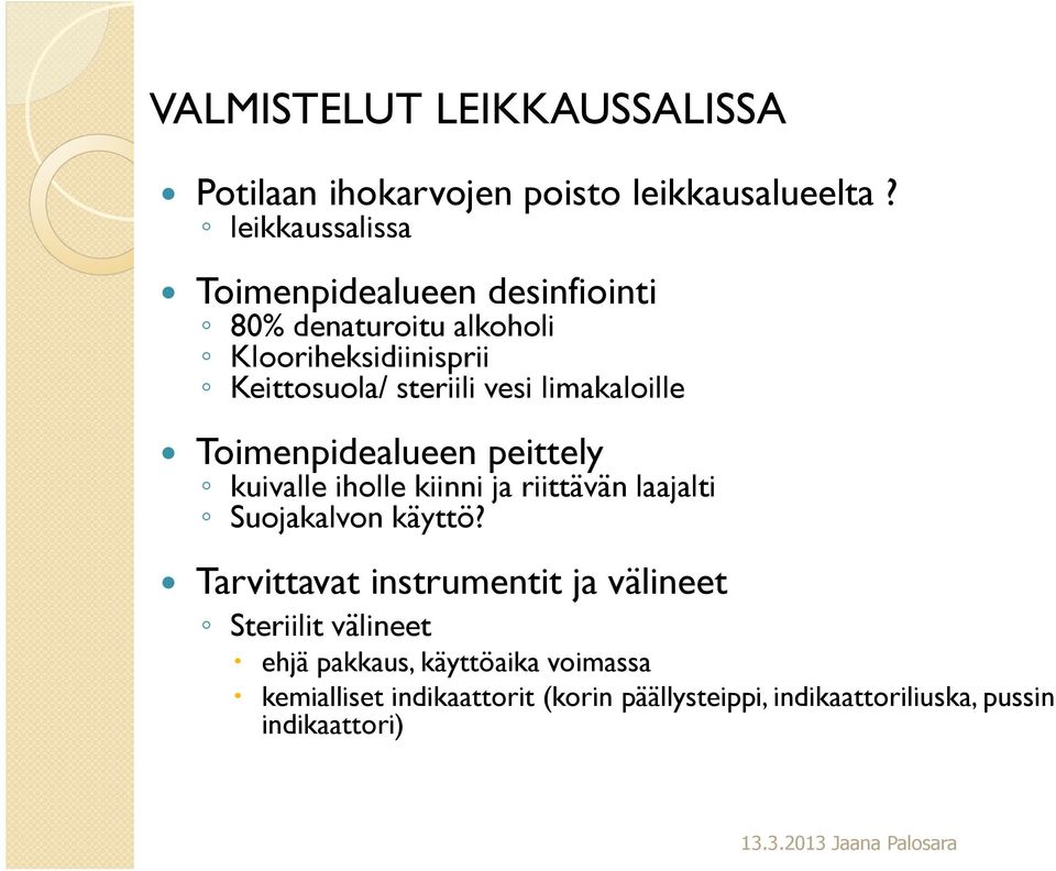 vesi limakaloille Toimenpidealueen peittely kuivalle iholle kiinni ja riittävän laajalti Suojakalvon käyttö?