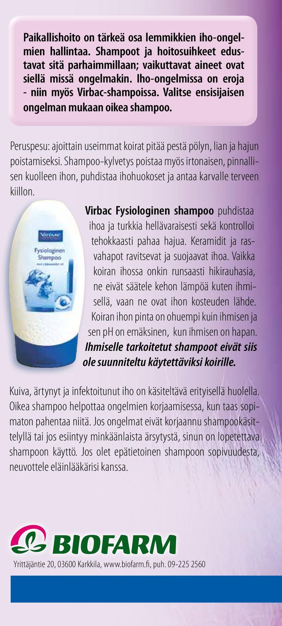 Shampoo-kylvetys poistaa myös irtonaisen, pinnallisen kuolleen ihon, puhdistaa ihohuokoset ja antaa karvalle terveen kiillon.