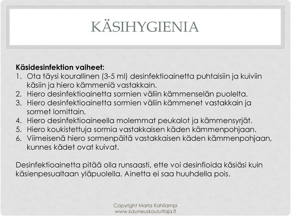 Hiero desinfektioaineella molemmat peukalot ja kämmensyrjät. 5. Hiero koukistettuja sormia vastakkaisen käden kämmenpohjaan. 6.