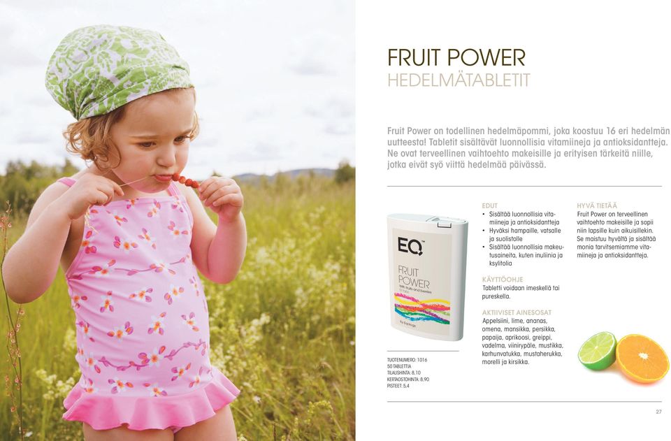 Sisältää luonnollisia vitamiineja ja antioksidantteja Hyväksi hampaille, vatsalle ja suolistolle Sisältää luonnollisia makeutusaineita, kuten inuliinia ja ksylitolia Fruit Power on terveellinen