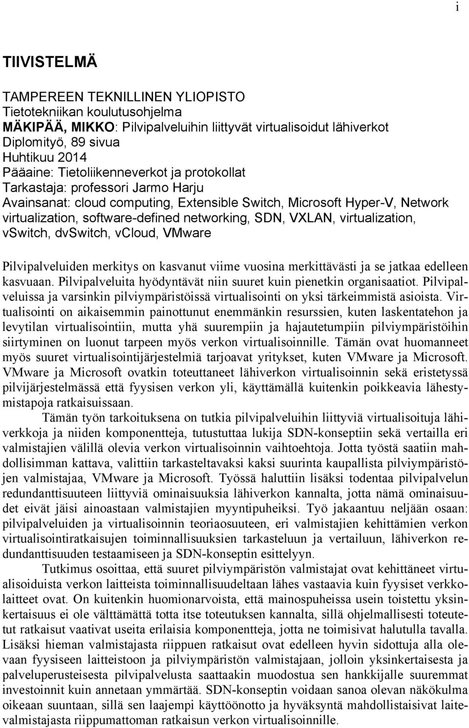 VXLAN, virtualization, vswitch, dvswitch, vcloud, VMware Pilvipalveluiden merkitys on kasvanut viime vuosina merkittävästi ja se jatkaa edelleen kasvuaan.