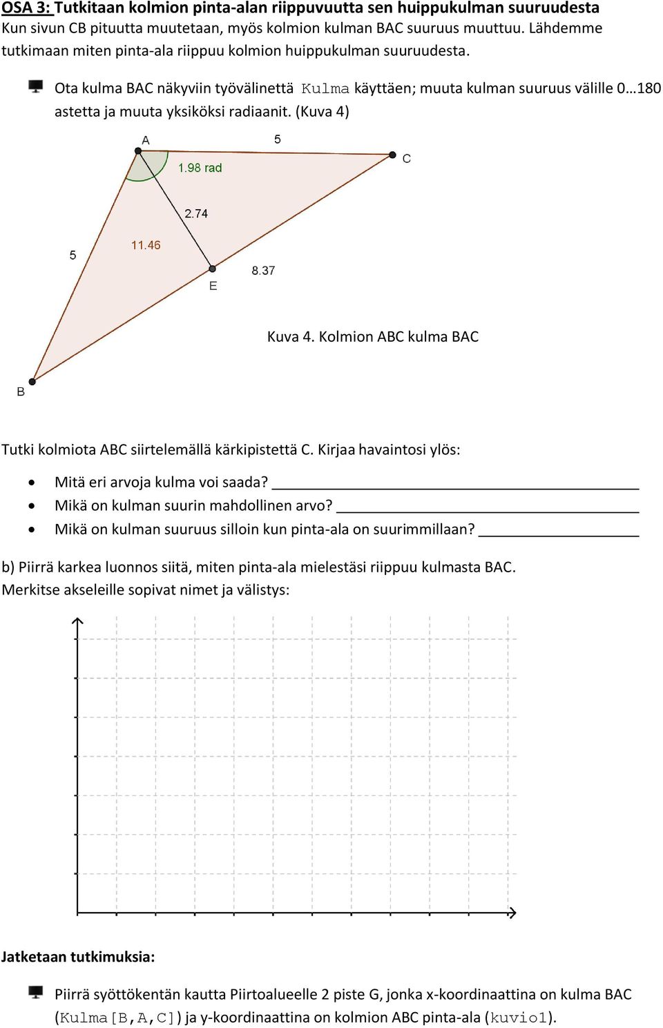 Ota kulma BAC näkyviin työvälinettä Kulma käyttäen; muuta kulman suuruus välille 0 180 astetta ja muuta yksiköksi radiaanit. (Kuva 4) Kuva 4.