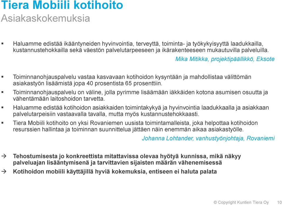 Mika Mitikka, projektipäällikkö, Eksote Toiminnanohjauspalvelu vastaa kasvavaan kotihoidon kysyntään ja mahdollistaa välittömän asiakastyön lisäämistä jopa 40 prosentista 65 prosenttiin.