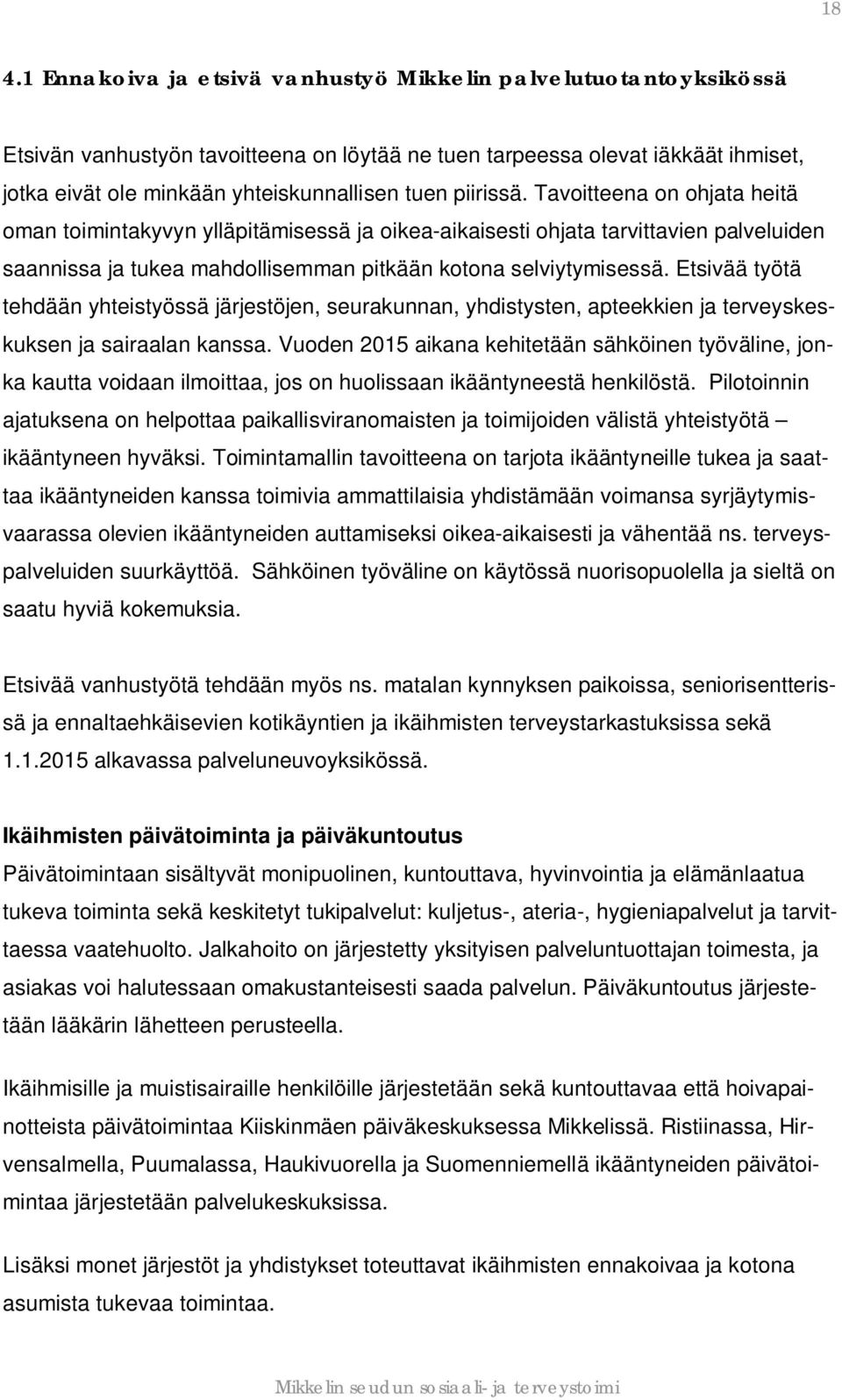 Etsivää työtä tehdään yhteistyössä järjestöjen, seurakunnan, yhdistysten, apteekkien ja terveyskeskuksen ja sairaalan kanssa.