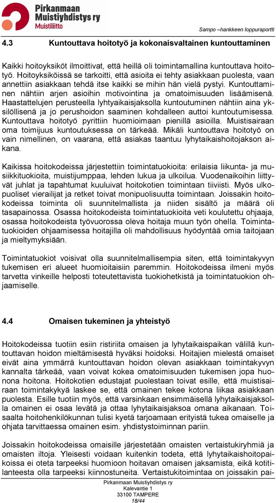 Kuntouttaminen nähtiin arjen asioihin motivointina ja omatoimisuuden lisäämisenä.