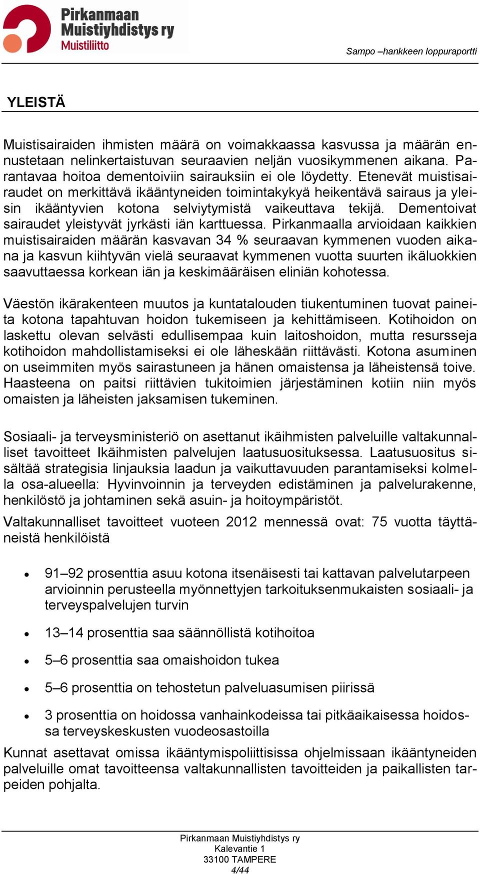 Etenevät muistisairaudet on merkittävä ikääntyneiden toimintakykyä heikentävä sairaus ja yleisin ikääntyvien kotona selviytymistä vaikeuttava tekijä.