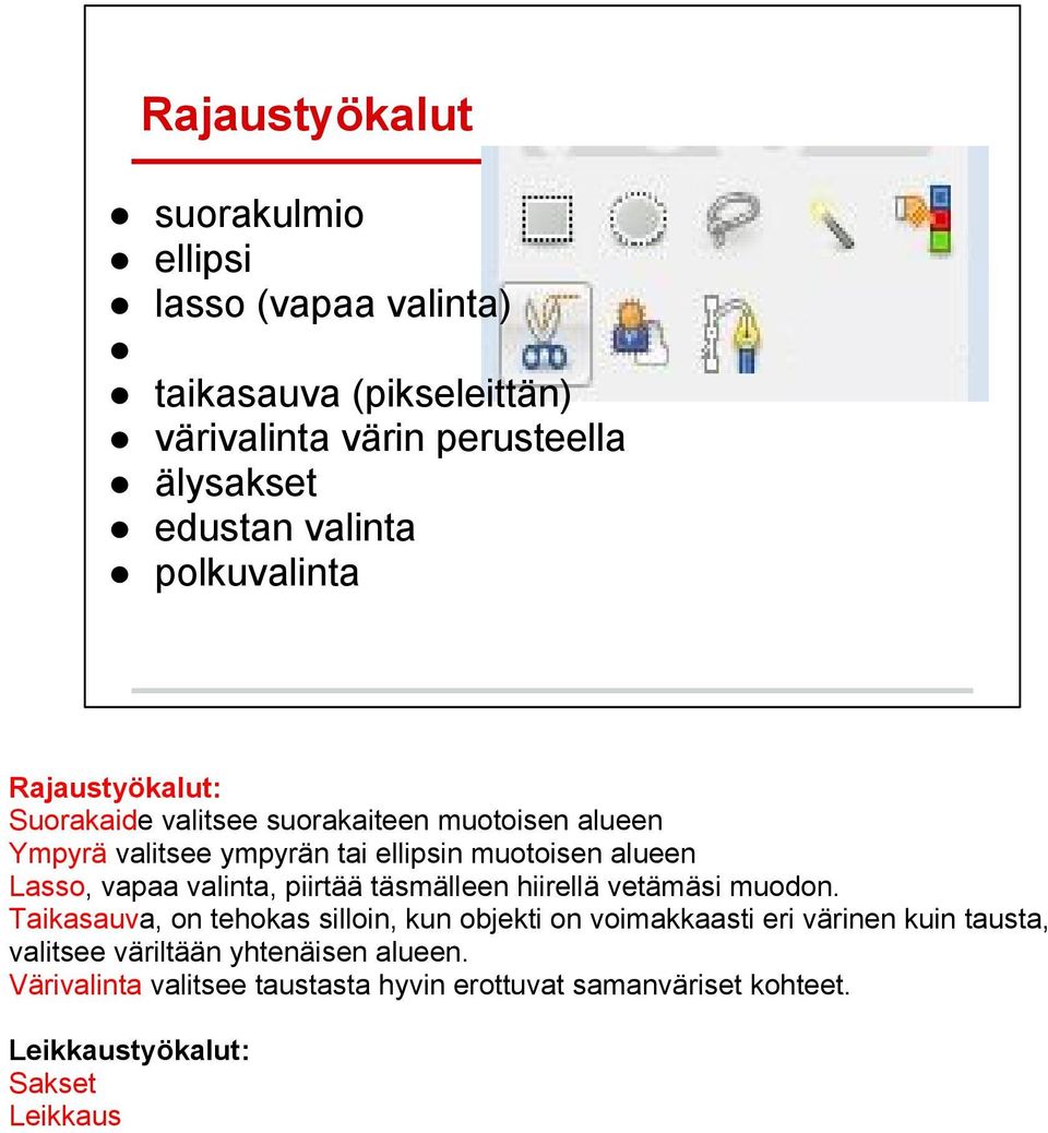 vapaa valinta, piirtää täsmälleen hiirellä vetämäsi muodon.