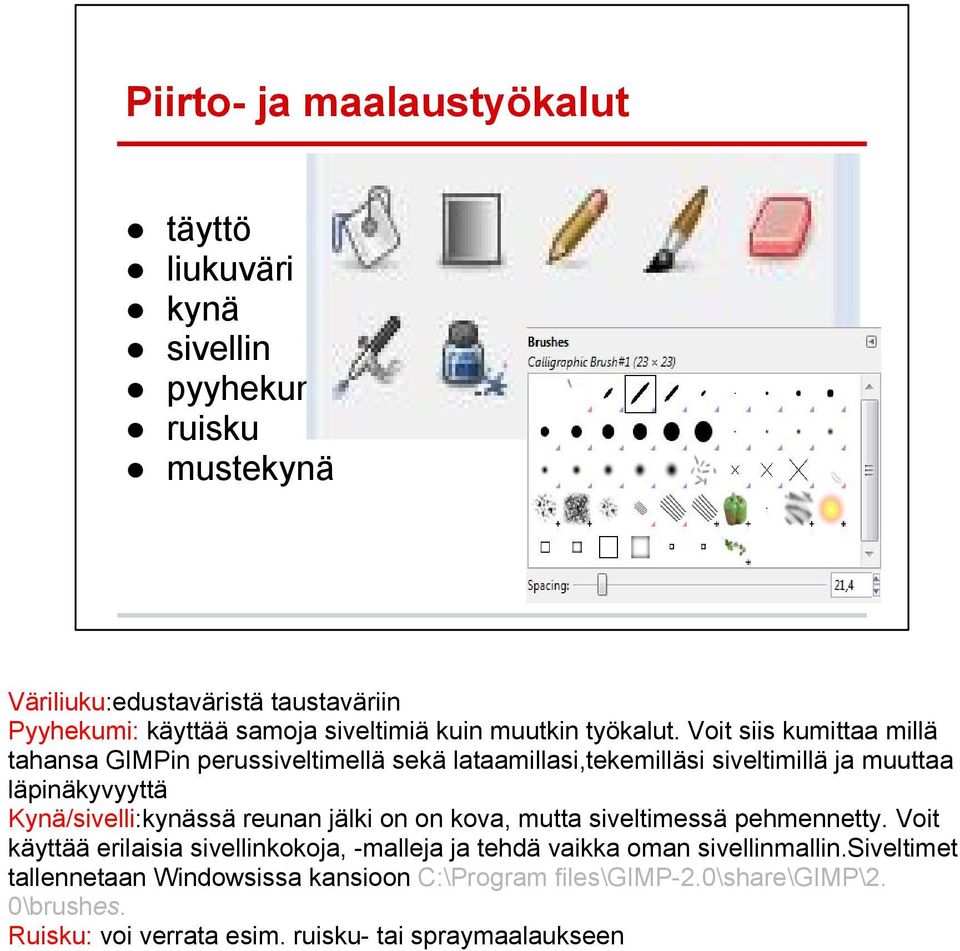 Voit siis kumittaa millä tahansa GIMPin perussiveltimellä sekä lataamillasi,tekemilläsi siveltimillä ja muuttaa läpinäkyvyyttä Kynä/sivelli:kynässä reunan