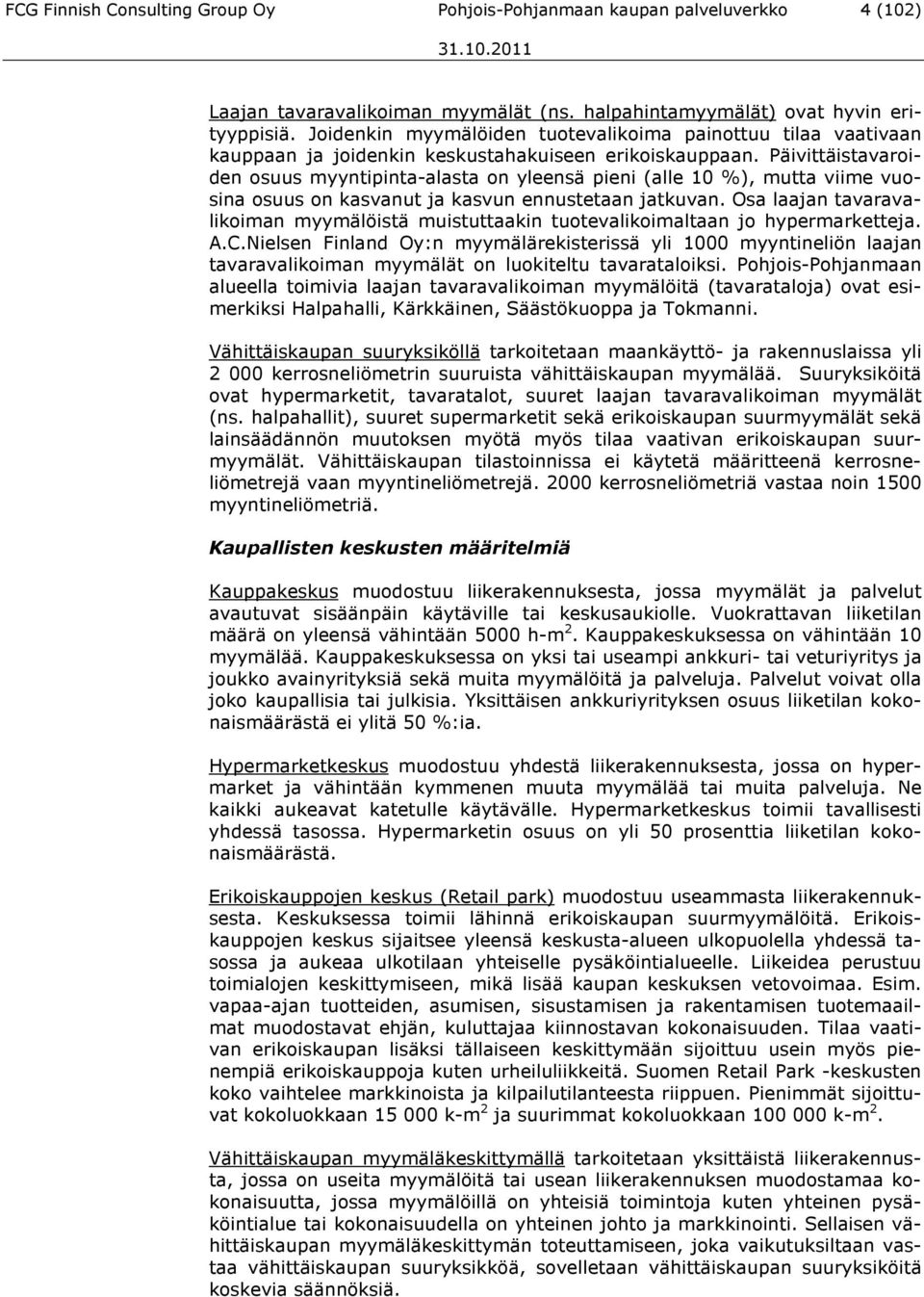 Päivittäistavaroiden osuus myyntipinta-alasta on yleensä pieni (alle 10 %), mutta viime vuosina osuus on kasvanut ja kasvun ennustetaan jatkuvan.