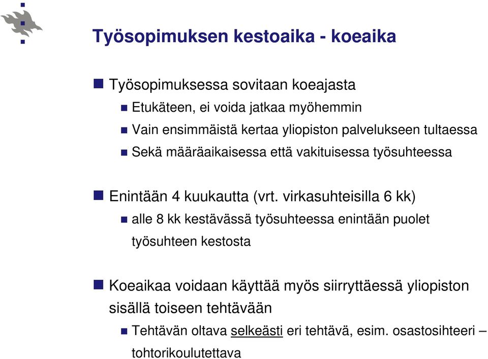 virkasuhteisilla 6 kk) alle 8 kk kestävässä työsuhteessa enintään puolet työsuhteen kestosta Koeaikaa voidaan käyttää myös