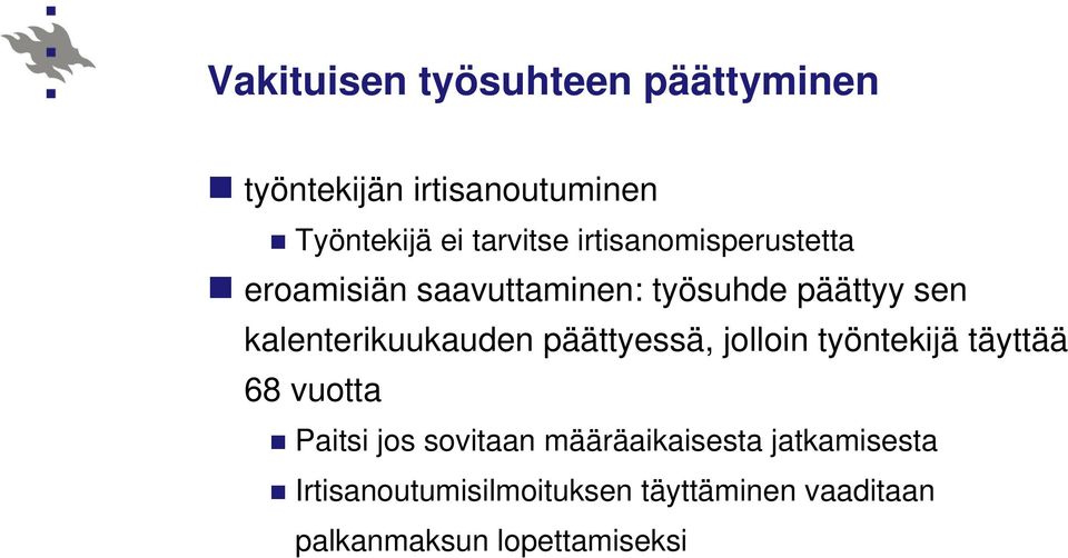 kalenterikuukauden päättyessä, jolloin työntekijä täyttää 68 vuotta Paitsi jos