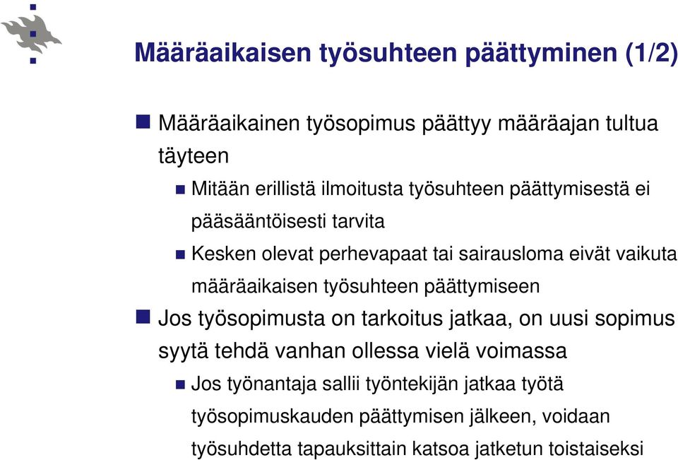 työsuhteen päättymiseen Jos työsopimusta on tarkoitus jatkaa, on uusi sopimus syytä tehdä vanhan ollessa vielä voimassa Jos