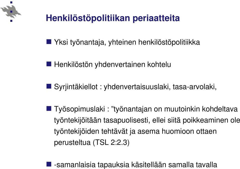 työnantajan on muutoinkin kohdeltava työntekijöitään tasapuolisesti, ellei siitä poikkeaminen ole