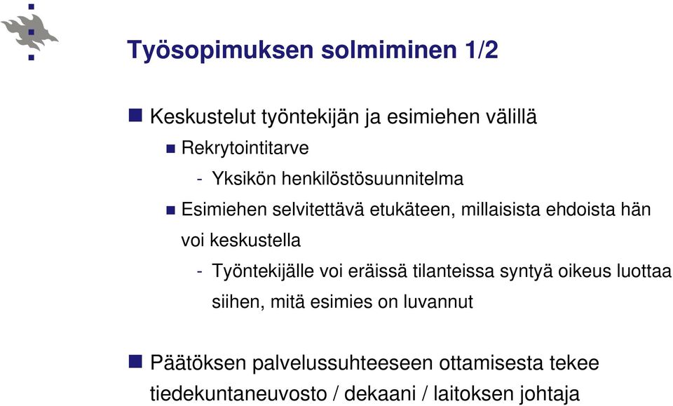 keskustella - Työntekijälle voi eräissä tilanteissa syntyä oikeus luottaa siihen, mitä esimies