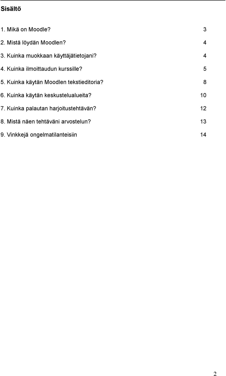 Kuinka käytän Moodlen tekstieditoria? 6. Kuinka käytän keskustelualueita? 7.