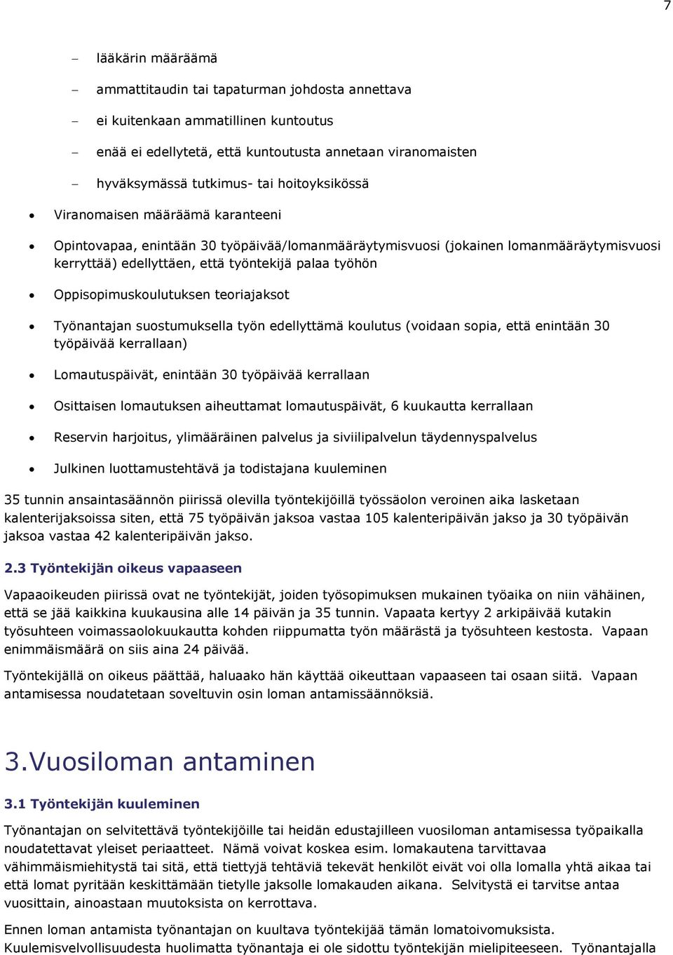 Oppisopimuskoulutuksen teoriajaksot Työnantajan suostumuksella työn edellyttämä koulutus (voidaan sopia, että enintään 30 työpäivää kerrallaan) Lomautuspäivät, enintään 30 työpäivää kerrallaan