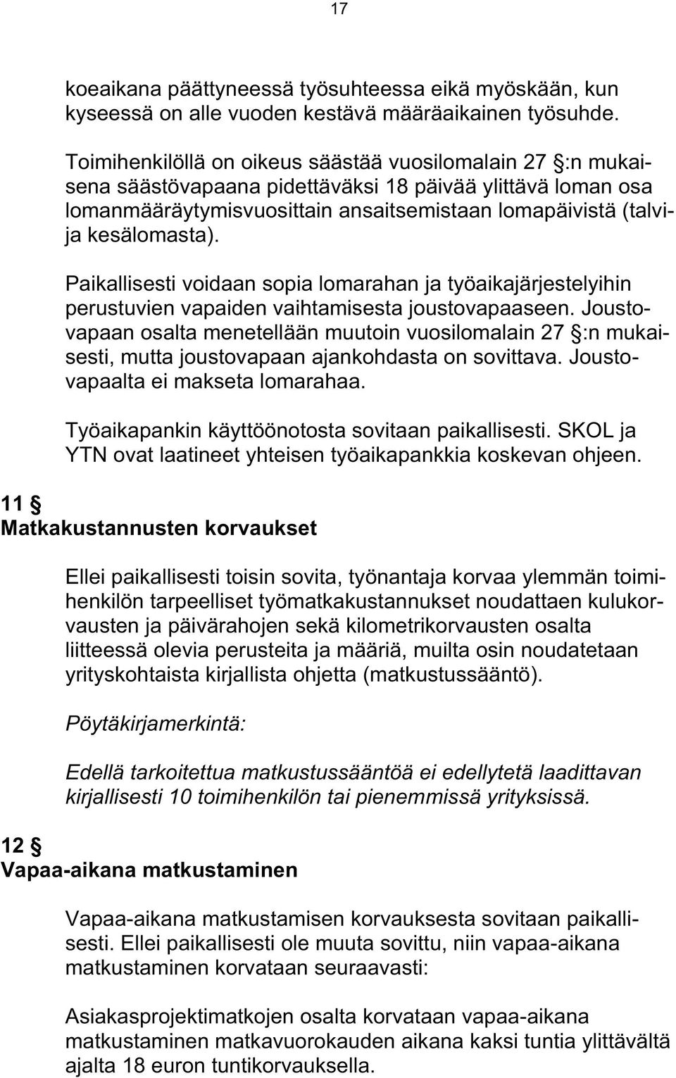 Paikallisesti voidaan sopia lomarahan ja työaikajärjestelyihin perustuvien vapaiden vaihtamisesta joustovapaaseen.