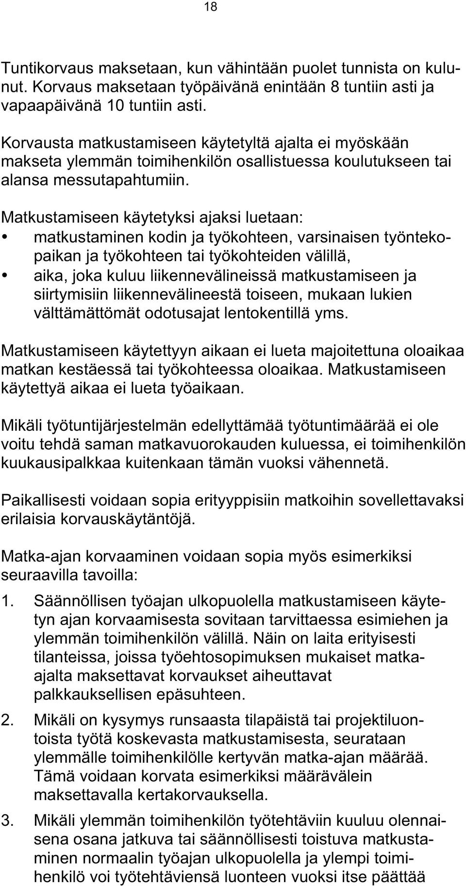 Matkustamiseen käytetyksi ajaksi luetaan: matkustaminen kodin ja työkohteen, varsinaisen työntekopaikan ja työkohteen tai työkohteiden välillä, aika, joka kuluu liikennevälineissä matkustamiseen ja