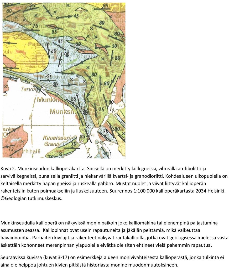 Suurennos 1:100 000 kallioperäkartasta 2034 Helsinki. Geologian tutkimuskeskus. Munkinseudulla kallioperä on näkyvissä monin paikoin joko kalliomäkinä tai pienempinä paljastumina asumusten seassa.