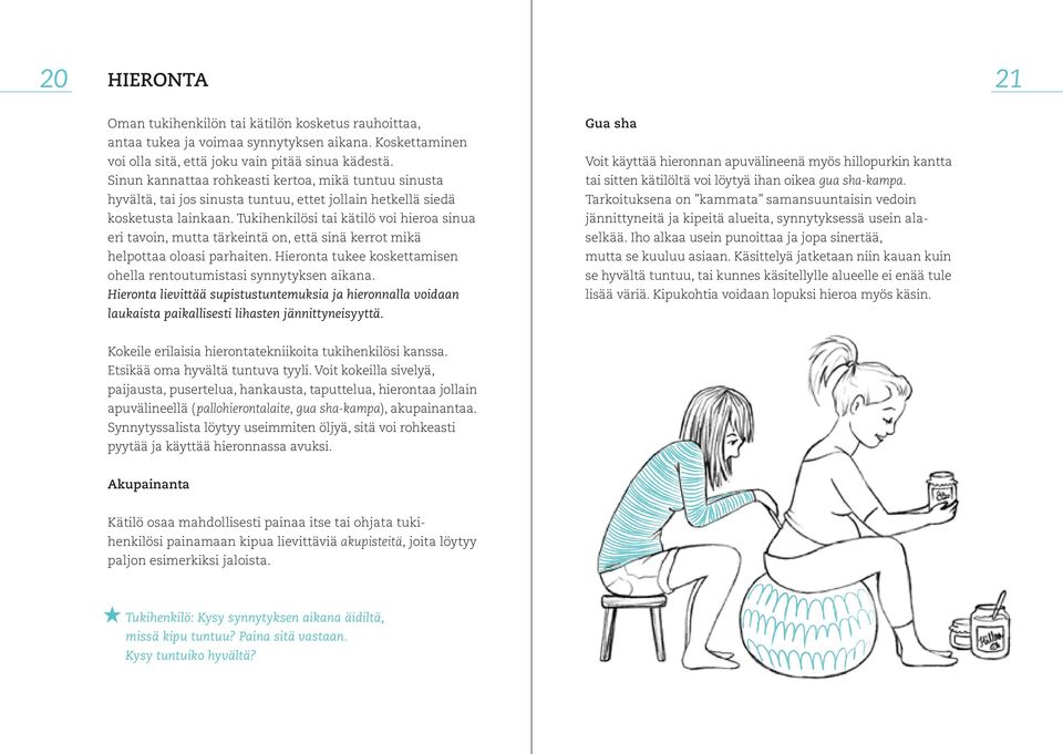 Tukihenkilösi tai kätilö voi hieroa sinua eri tavoin, mutta tärkeintä on, että sinä kerrot mikä helpottaa oloasi parhaiten. Hieronta tukee koskettamisen ohella rentoutumistasi synnytyksen aikana.