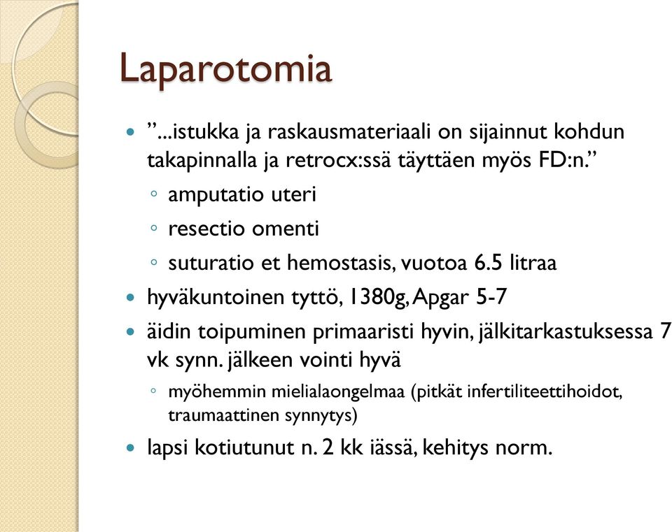 5 litraa hyväkuntoinen tyttö, 1380g, Apgar 5-7 äidin toipuminen primaaristi hyvin, jälkitarkastuksessa 7 vk