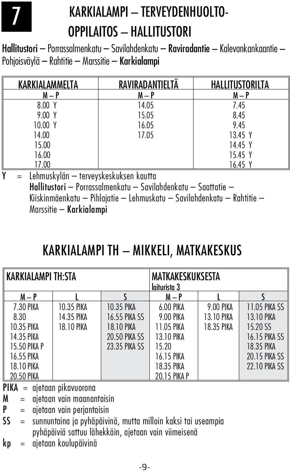 45 Y Y = Lehmuskylän terveyskeskuksen kautta Hallitustori Porrassalmenkatu Savilahdenkatu Saattotie Kiiskinmäenkatu Pihlajatie Lehmuskatu Savilahdenkatu Rahtitie Marssitie Karkialampi KARKIALAMPI TH