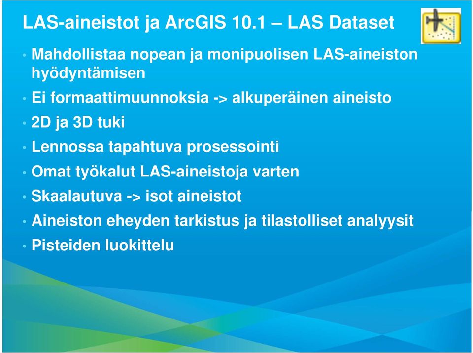 formaattimuunnoksia -> alkuperäinen aineisto 2D ja 3D tuki Lennossa tapahtuva