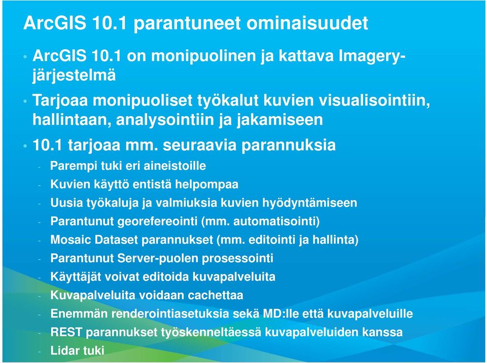 seuraavia parannuksia - Parempi tuki eri aineistoille - Kuvien käyttö entistä helpompaa - Uusia työkaluja ja valmiuksia kuvien hyödyntämiseen - Parantunut georefereointi (mm.