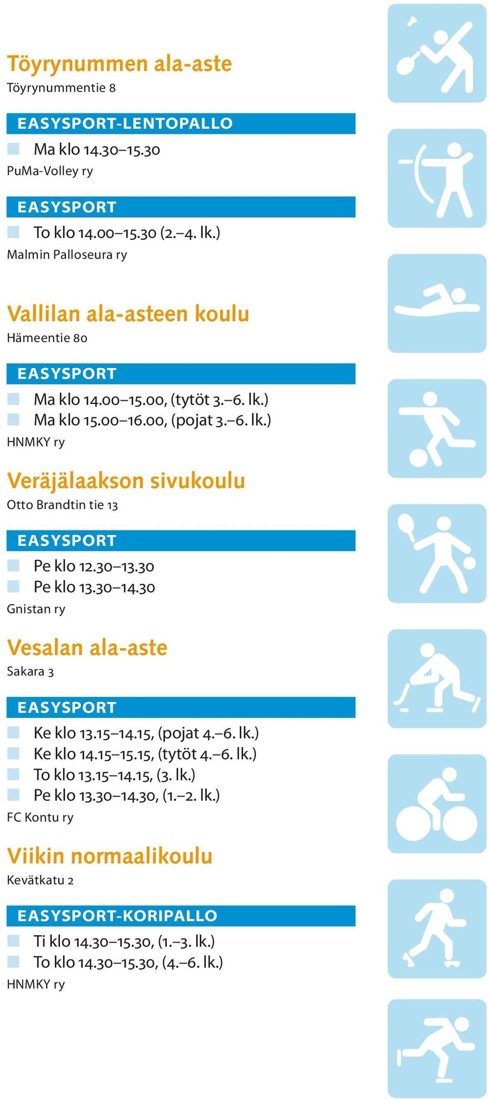 30 13.30 n Pe klo 13.30 14.30 Gnistan ry Vesalan ala-aste Sakara 3 n Ke klo 13.15 14.15, (pojat 4. 6. lk.) n Ke klo 14.15 15.15, (tytöt 4. 6. lk.) n To klo 13.15 14.15, (3.