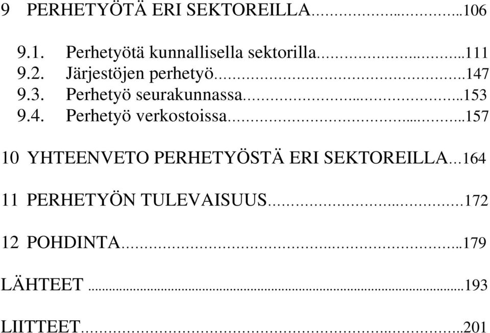 ....157 10 YHTEENVETO PERHETYÖSTÄ ERI SEKTOREILLA 164 11 PERHETYÖN TULEVAISUUS.