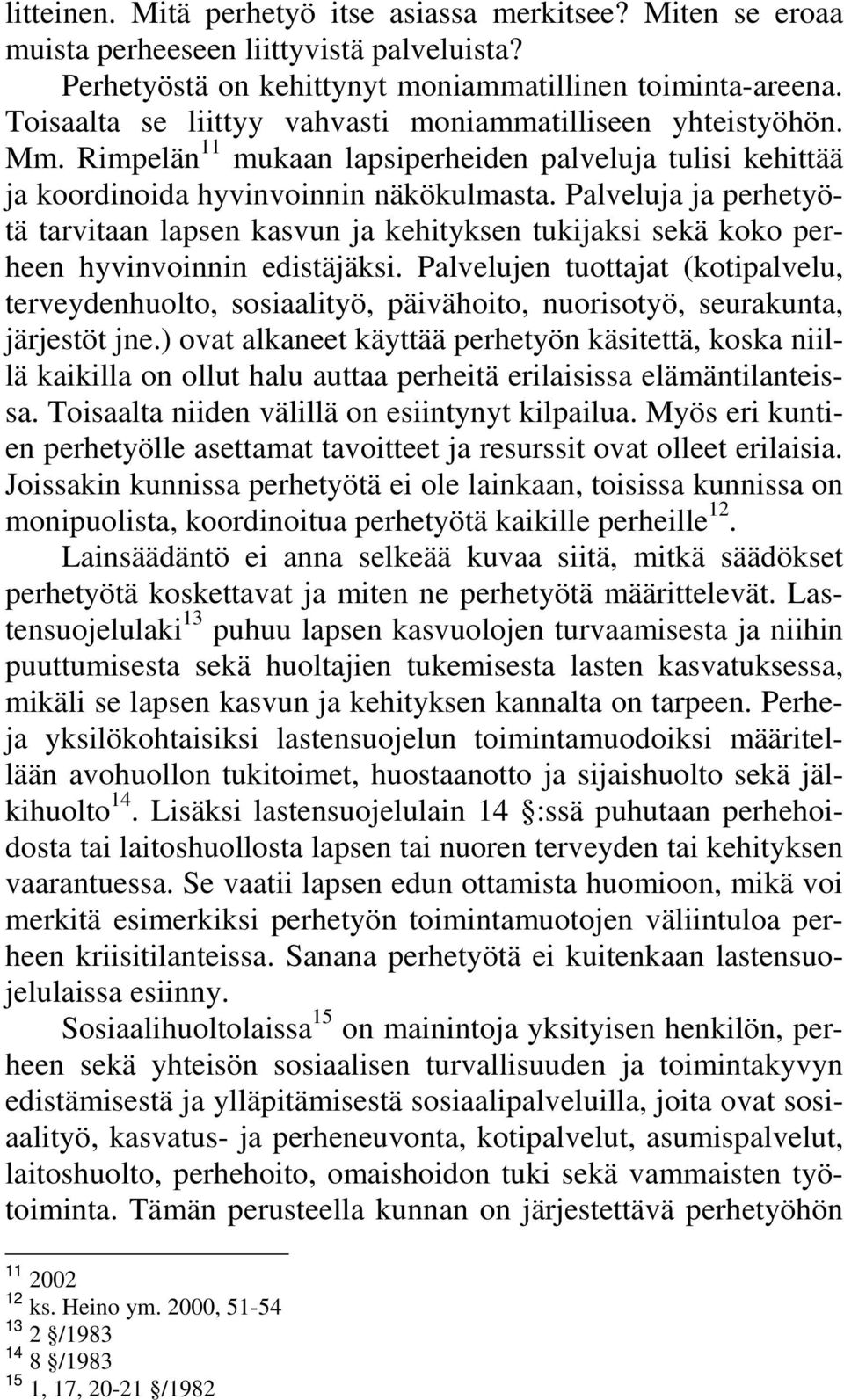 Palveluja ja perhetyötä tarvitaan lapsen kasvun ja kehityksen tukijaksi sekä koko perheen hyvinvoinnin edistäjäksi.