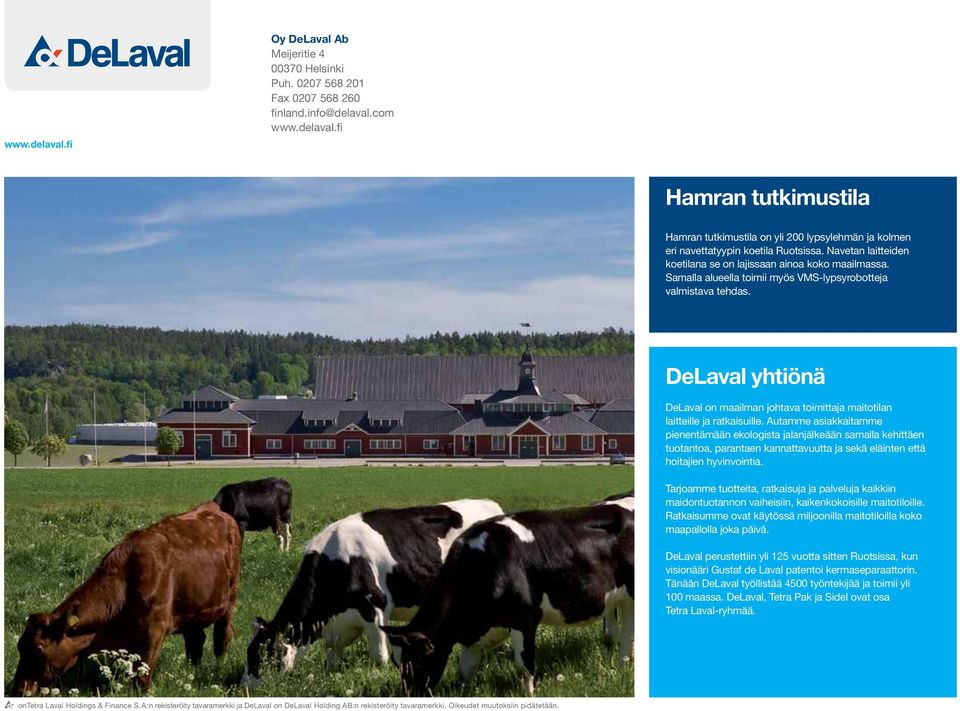 DeLaval yhtiönä DeLaval on maailman johtava toimittaja maitotilan laitteille ja ratkaisuille.