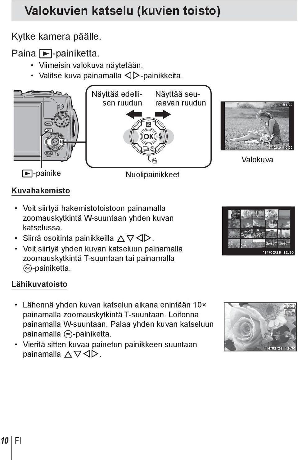 kuvan katselussa. Siirrä osoitinta painikkeilla FGHI. Voit siirtyä yhden kuvan katseluun painamalla zoomauskytkintä T-suuntaan tai painamalla A-painiketta.