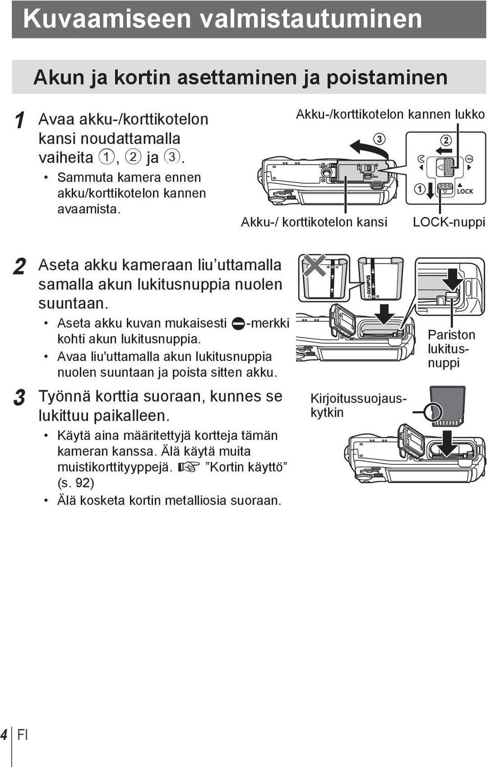 Akku-/korttikotelon kannen lukko 3 2 1 Akku-/ korttikotelon kansi LOCK-nuppi 2 Aseta akku kameraan liu uttamalla samalla akun lukitusnuppia nuolen suuntaan.