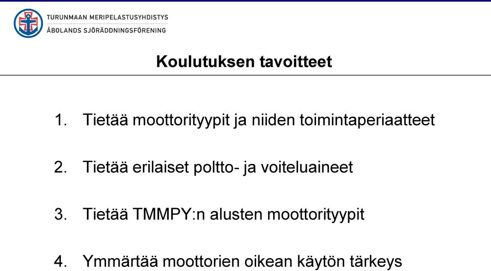 2. Tietää erilaiset poltto- ja voiteluaineet 3.