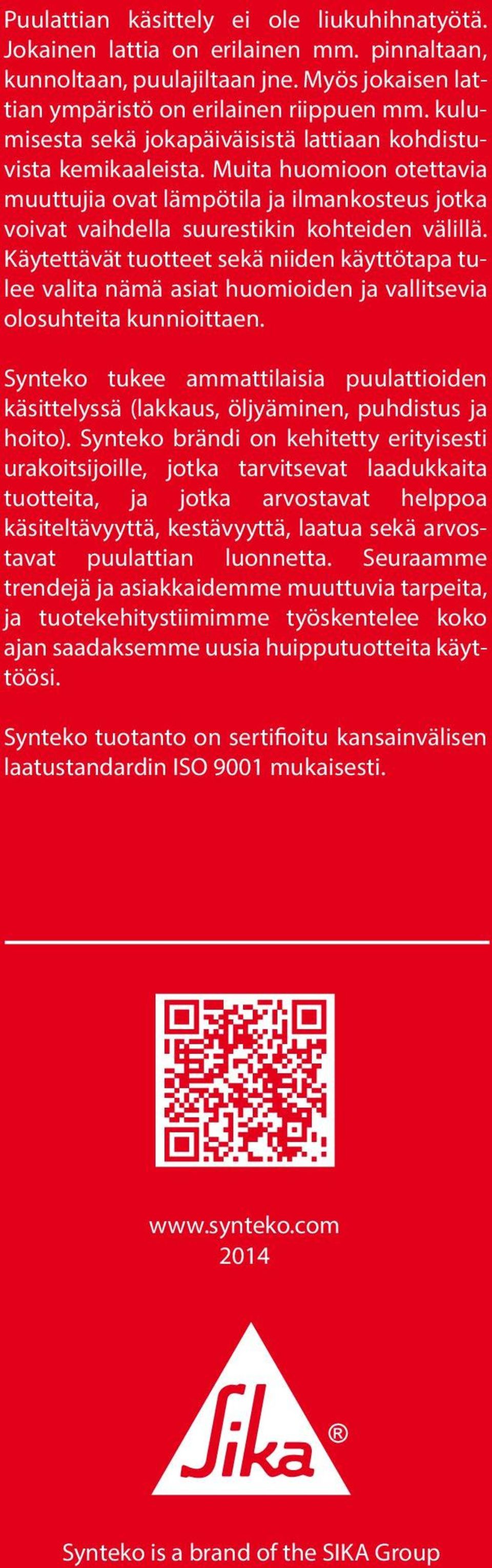 Käytettävät tuotteet sekä niiden käyttötapa tulee valita nämä asiat huomioiden ja vallitsevia olosuhteita kunnioittaen.