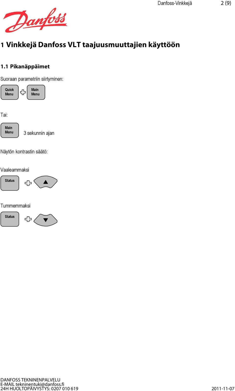 1 Pikanäppäimet Suoraan parametriin siirtyminen: Quick Menu