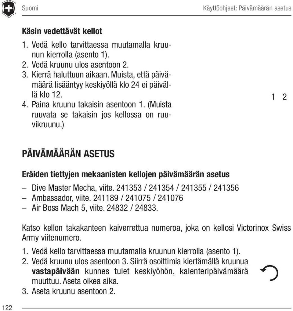 ) 1 2 PÄIVÄMÄÄRÄN ASETUS Eräiden tiettyjen mekaanisten kellojen päivämäärän asetus Dive Master Mecha, viite. 241353 / 241354 / 241355 / 241356 Ambassador, viite.