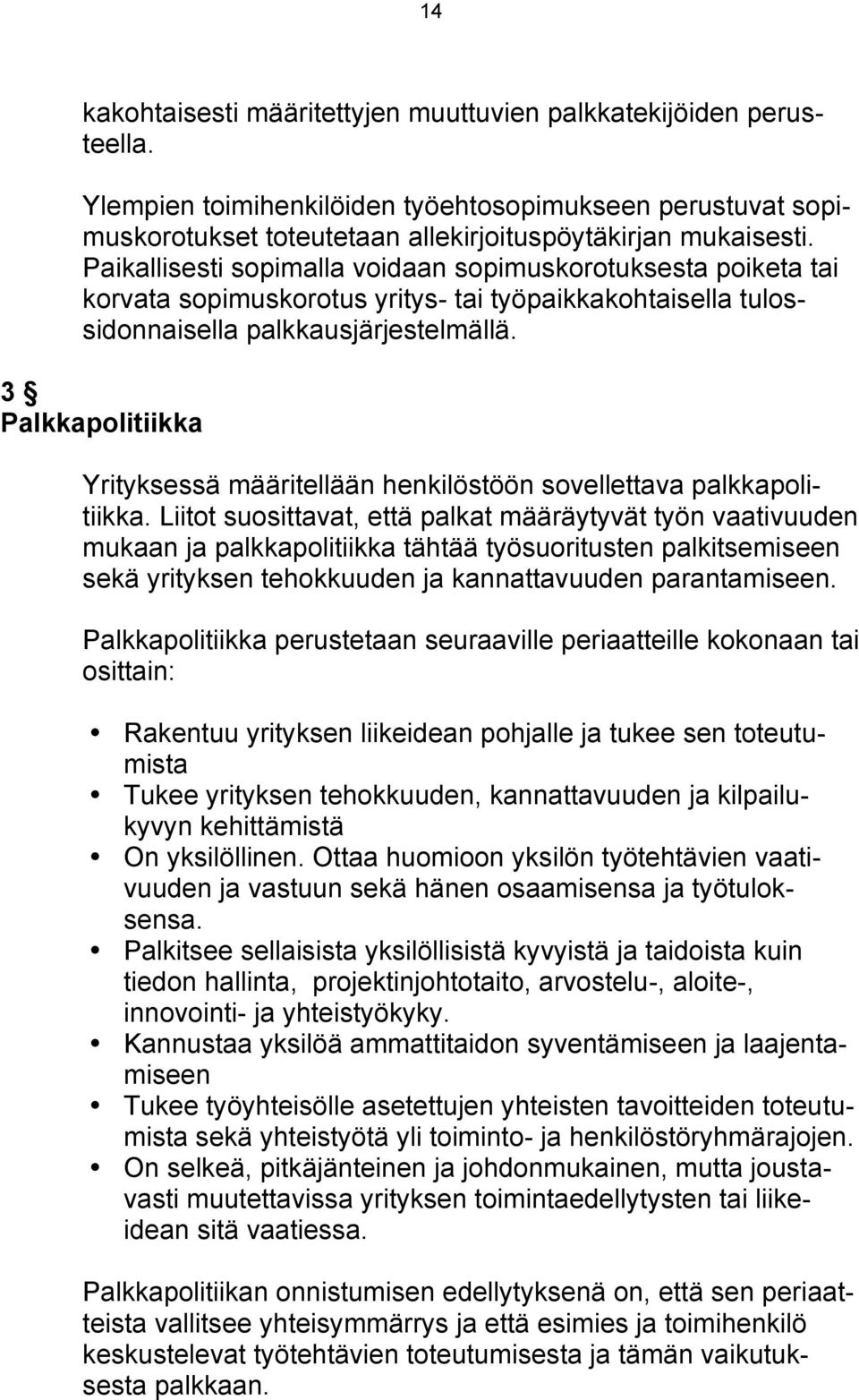3 Palkkapolitiikka Yrityksessä määritellään henkilöstöön sovellettava palkkapolitiikka.