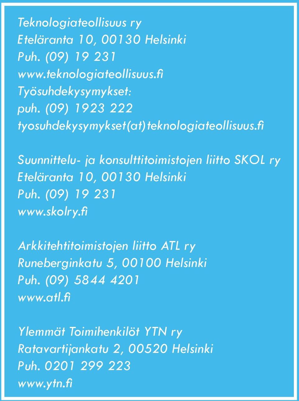 fi Suunnittelu- ja konsulttitoimistojen liitto SKOL ry Eteläranta 10, 00130 Helsinki Puh. (09) 19 231 www.skolry.